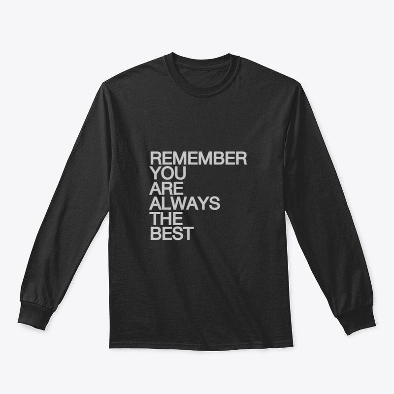 REMEMBER YOU ARE ALWAYS THE BEST 